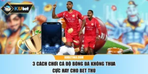 3 Cách Chơi Cá Độ Bóng Đá Không Thua Cực Hay Cho Bet Thủ