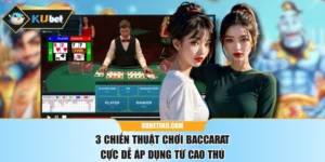 3 Chiến Thuật Chơi Baccarat Cực Dễ Áp Dụng Từ Cao Thủ