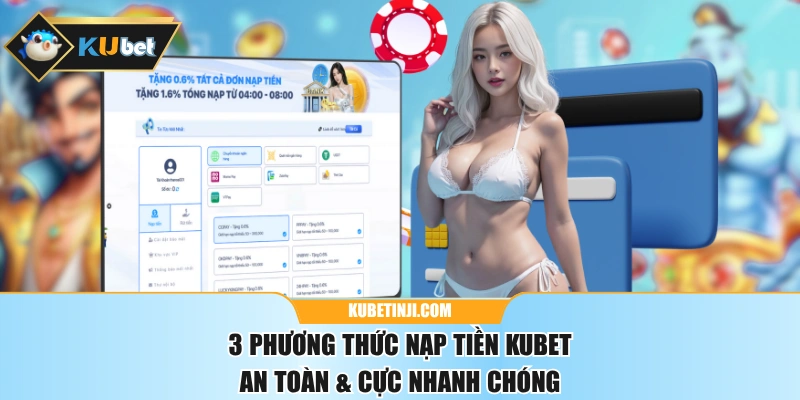 3 Phương Thức Nạp Tiền KUBET An Toàn & Cực Nhanh Chóng