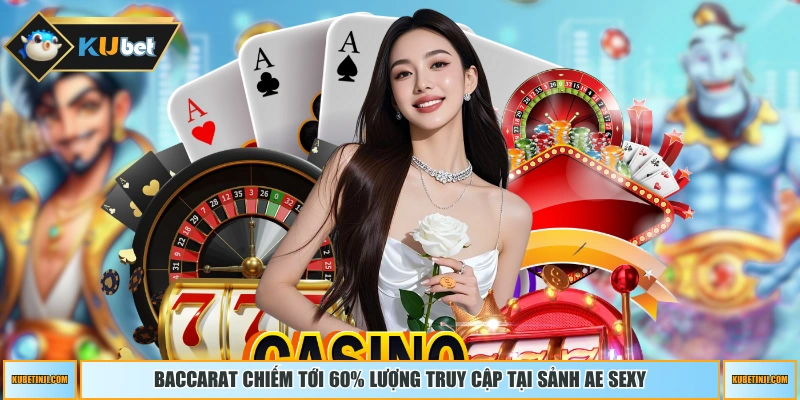 Baccarat chiếm tới 60% lượng truy cập tại sảnh AE Sexy
