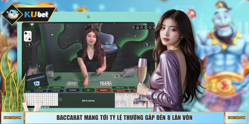 Baccarat mang tới tỷ lệ thưởng gấp đến 8 lần vốn