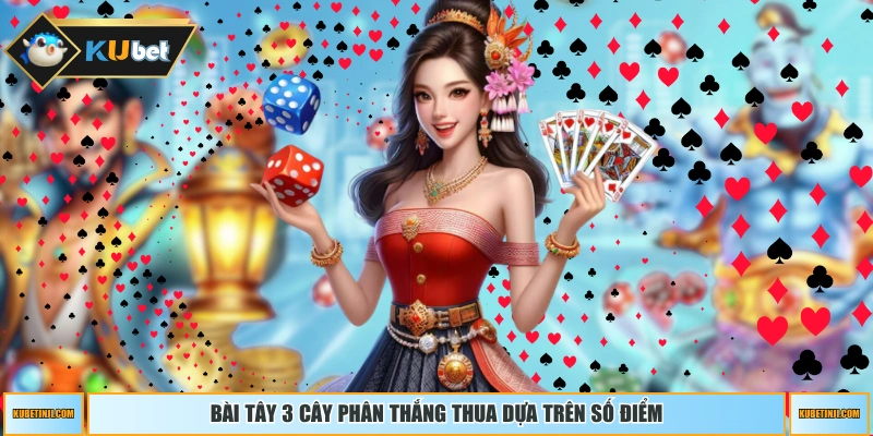 Bài tây 3 cây phân thắng thua dựa trên số điểm