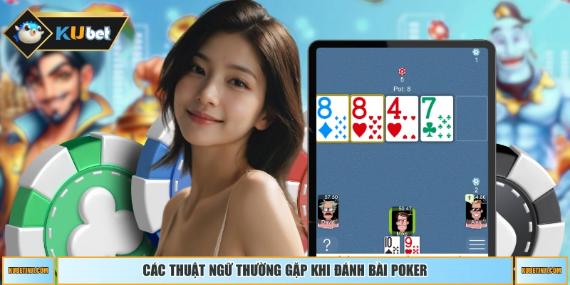 Các thuật ngữ thường gặp khi đánh bài poker
