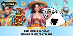 Cách Chơi Bài Tây 3 Cây Đơn Giản, Dễ Hiểu Cho Tân Binh