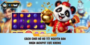 Cách Chơi Nổ Hũ Tết Nguyên Đán Nhận Jackpot Cực Khủng