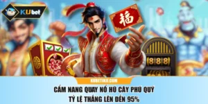 Cẩm Nang Quay Nổ Hũ Cây Phú Quý Tỷ Lệ Thắng Lên Đến 95%