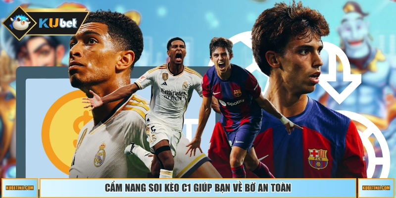 Cẩm nang soi kèo C1 giúp bạn về bờ an toàn 