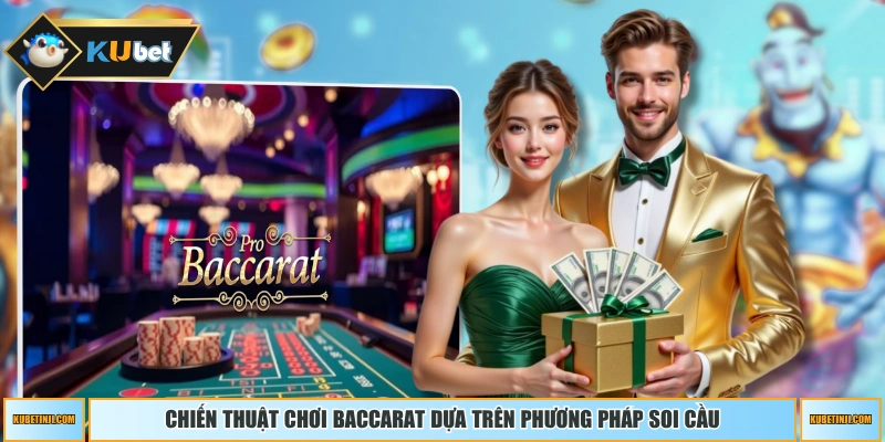 Chiến thuật chơi Baccarat dựa trên phương pháp soi cầu