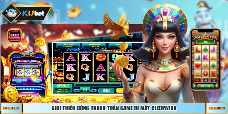 Giới thiệu dòng thanh toán game Bí Mật Cleopatra