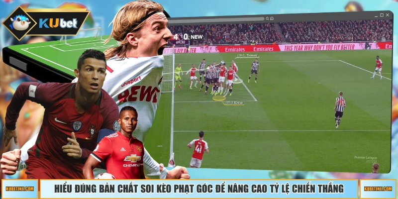 Hiểu đúng bản chất soi kèo phạt góc để nâng cao tỷ lệ chiến thắng