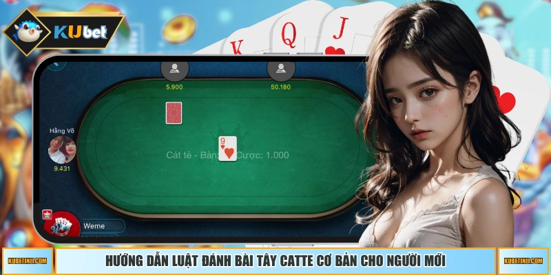 Hướng dẫn luật đánh bài tây Catte cơ bản cho người mới