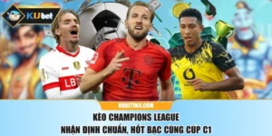 Kèo Champions League - Nhận Định Chuẩn, Hốt Bạc Cùng Cúp C1
