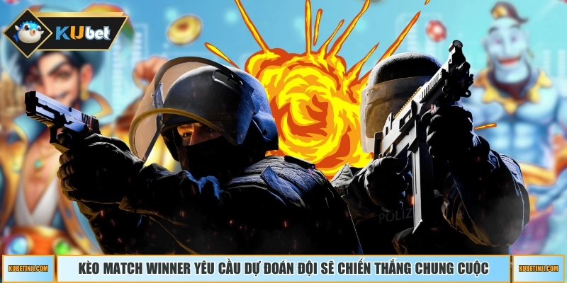 Kèo Match Winner yêu cầu dự đoán đội sẽ chiến thắng chung cuộc