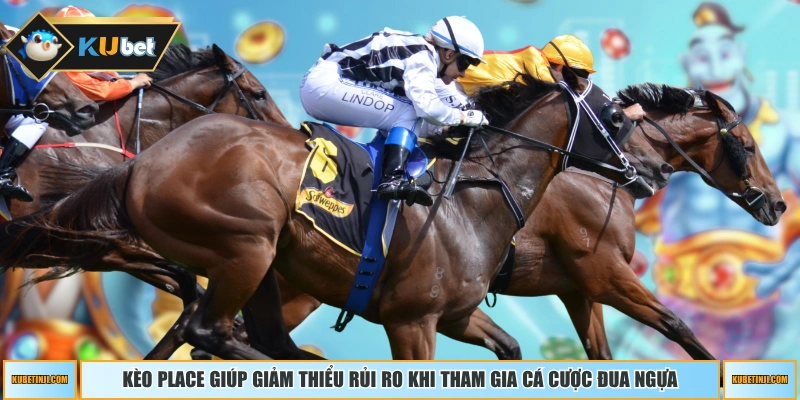 Kèo Place giúp giảm thiểu rủi ro khi tham gia cá cược đua ngựa