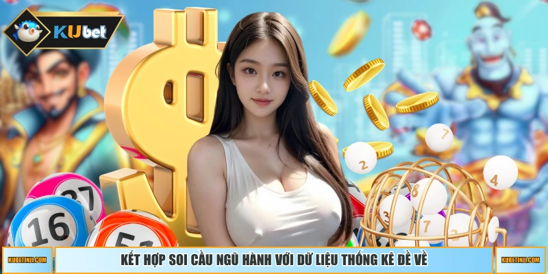 Kết hợp soi cầu ngũ hành với dữ liệu thống kê đề về 