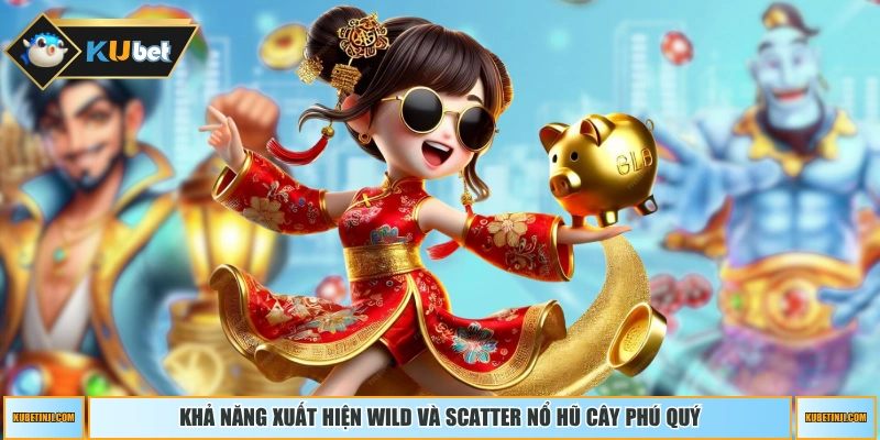 Khả năng xuất hiện Wild và Scatter nổ hũ Cây Phú Quý
