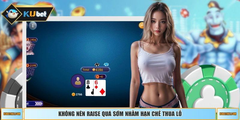 Không nên Raise quá sớm nhằm hạn chế thua lỗ