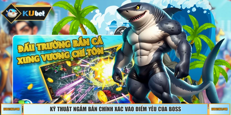 Kỹ thuật ngắm bắn chính xác vào điểm yếu của Boss 