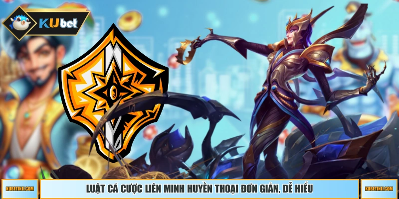 Luật cá cược Liên Minh Huyền Thoại đơn giản, dễ hiểu