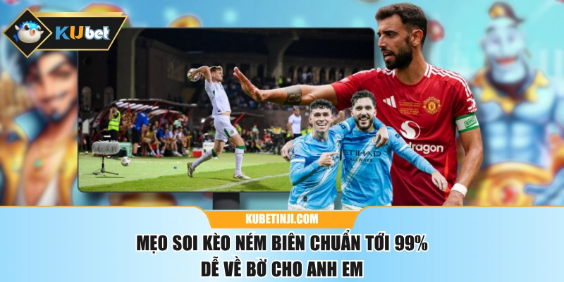 Mẹo Soi Kèo Ném Biên Chuẩn Tới 99% Dễ Về Bờ Cho Anh Em