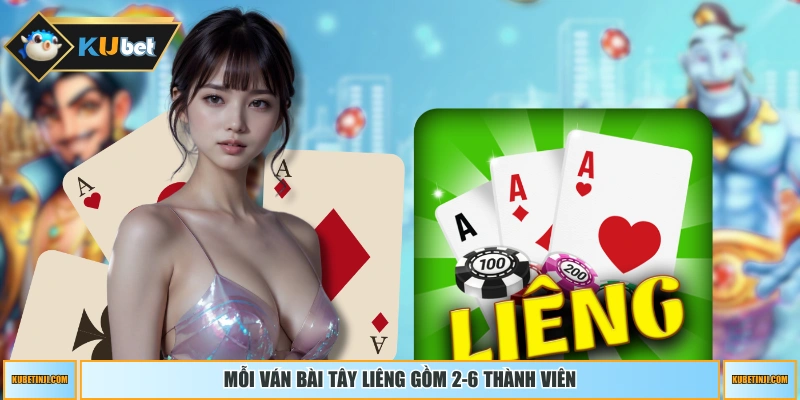 Mỗi ván bài tây Liêng gồm 2-6 thành viên