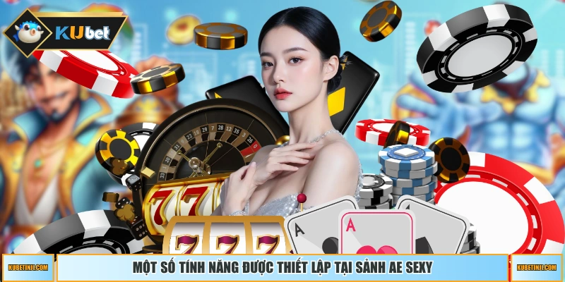 Một số tính năng được thiết lập tại sảnh AE Sexy
