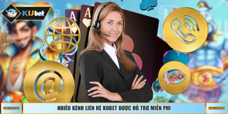 Nhiều kênh liên hệ KUBET được hỗ trợ miễn phí