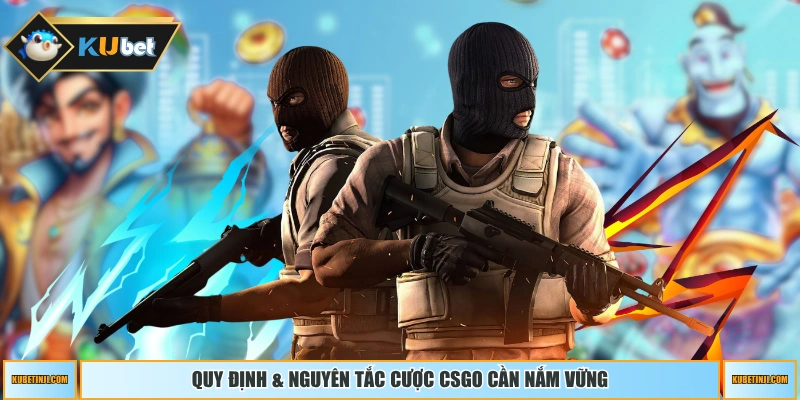 Quy định & nguyên tắc cược CSGO cần nắm vững