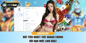 Rút Tiền KUBET Cực Nhanh Chóng Với Hạn Mức Linh Hoạt