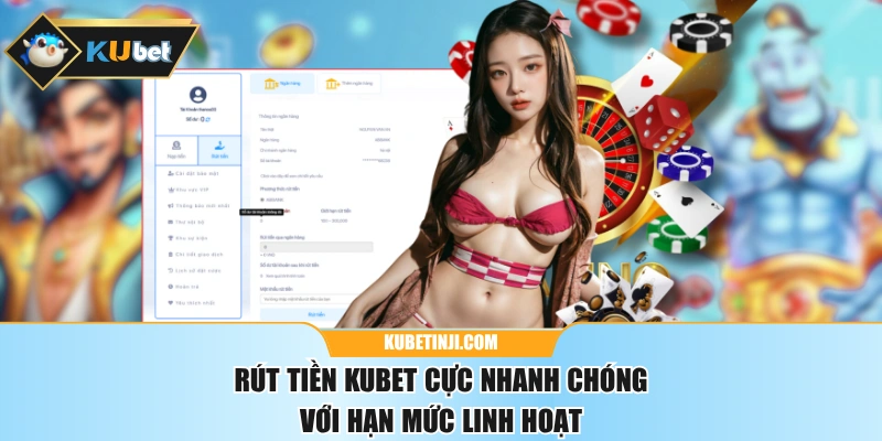Rút Tiền KUBET Cực Nhanh Chóng Với Hạn Mức Linh Hoạt