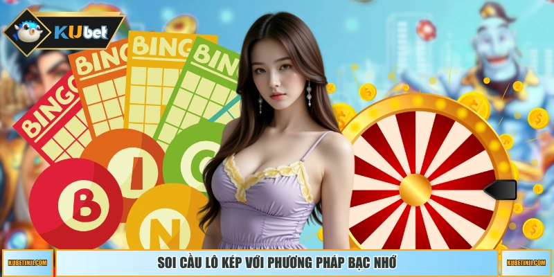 Soi cầu lô kép với phương pháp bạc nhớ