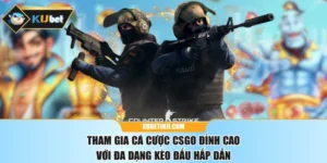 Tham Gia Cá Cược CSGO Đỉnh Cao Với Đa Dạng Kèo Đấu Hấp Dẫn