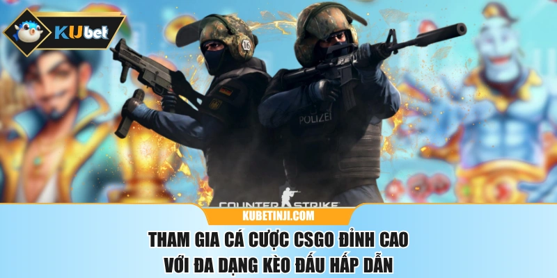 Tham Gia Cá Cược CSGO Đỉnh Cao Với Đa Dạng Kèo Đấu Hấp Dẫn