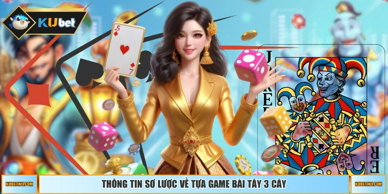 Thông tin sơ lược về tựa game bài tây 3 cây