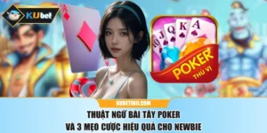 Thuật Ngữ Bài Tây Poker Và 3 Mẹo Cược Hiệu Quả Cho Newbie
