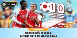Tìm Hiểu Cược Tỷ Số Là Gì Và Tuyệt Chiêu Soi Kèo Cực Chuẩn