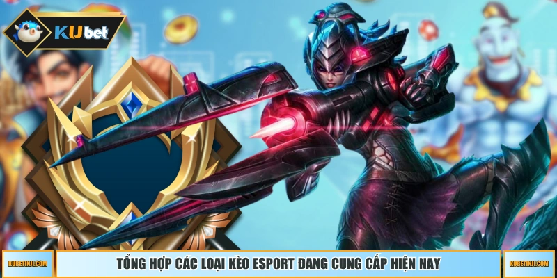 Tổng hợp các loại kèo Esport đang cung cấp hiện nay