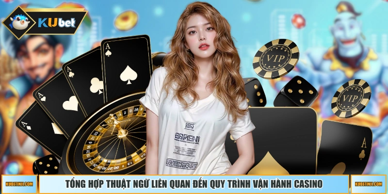 Tổng hợp thuật ngữ liên quan đến quy trình vận hành casino