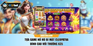 Tựa Game Nổ Hũ Bí Mật Cleopatra Đỉnh Cao Với Thưởng X35