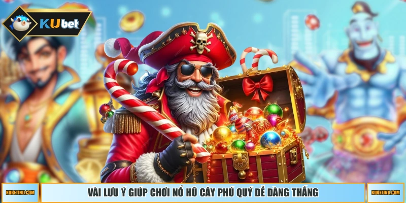 Vài lưu ý giúp chơi nổ hũ Cây Phú Quý dễ dàng thắng